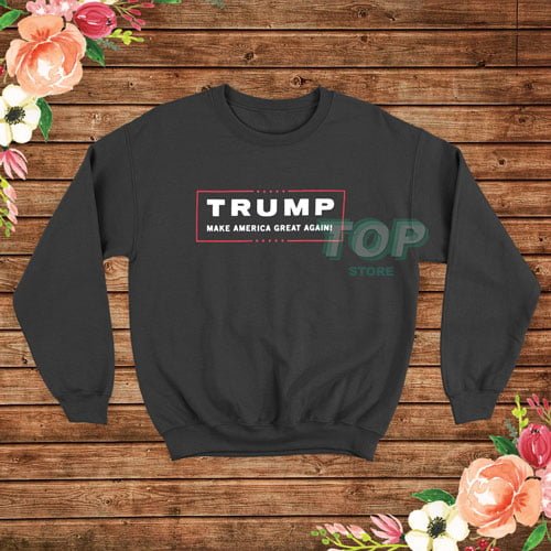 Trump Make America Great Again Sweatshirt