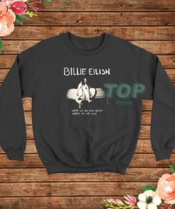 When We All Fall Asleep Billie Eilish Sweatshirt