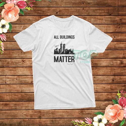 Oh It Matters! All Buildings Matter T-Shirt