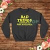 Bad Things Happen in Philadelphia Sweatshirt