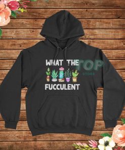 What The Fucculent Funny Cactus Hoodie