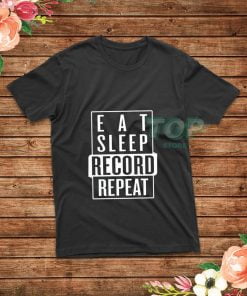 Eat-Sleep-Record-Repeat-T-Shirt
