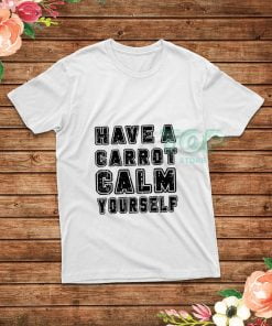 Have-A-Carrot-Calm-Yourself-T-Shirt