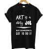 Art is a Dirty Job T-Shirt