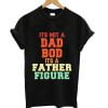 It’s not a Dad bod it’s a Father figure vintage retro shirt