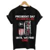 We The People President Day Is Canceled Until We Find One T-Shirt