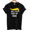 Will You Shut Up Man Black T shirt