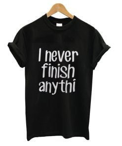 I never finish anything funny slacker humor short sleeve unisex t-shirt.